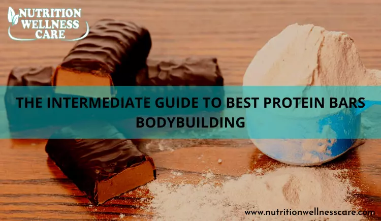 THE INTERMEDIATE GUIDE TO BEST PROTEIN BARS BODYBUILDING